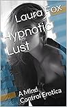 Hypnotic Lust: A Mind Control Erotica Hypnotic Lust: A Mind Control Erotica