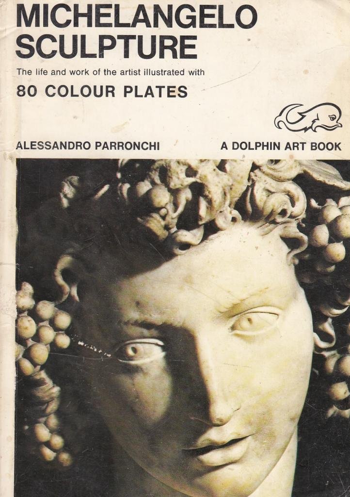 Michelangelo: sculpture;: The life and work of the artist, (Dolphin art books)