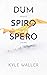 Dum Spiro Spero by Kyle Waller