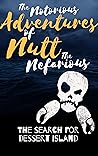 The Notorious Adventures Of Nutt The Nefarious: The Search For Dessert Island
