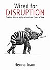 Wired for Disruption: The Five Shifts in Agility to Lead in the Future of Work Wired for Disruption: The Five Shifts in Agility to Lead in the Future of Work