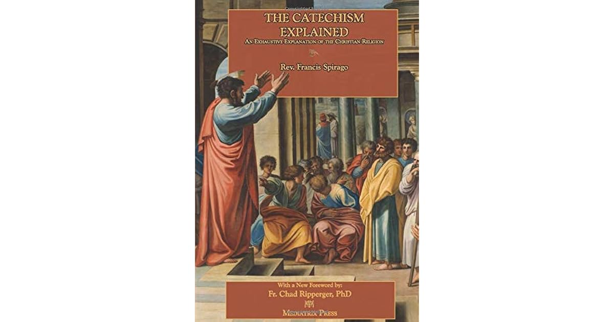 The Catechism Explained by Francis Spirago