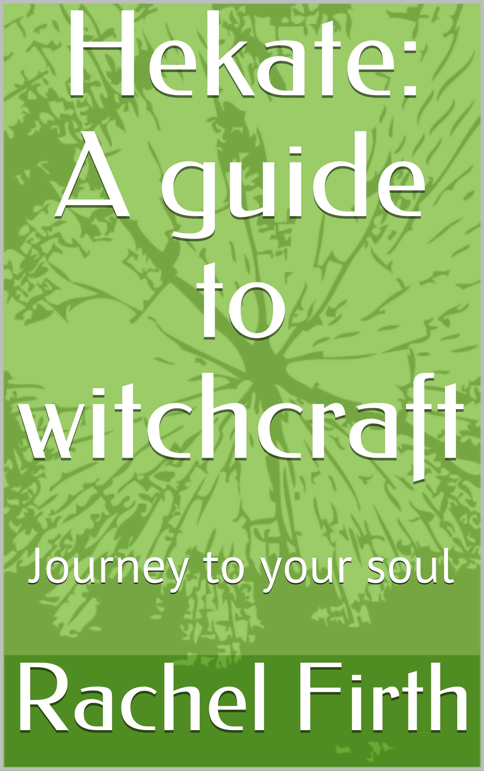 Hekate: A guide to witchcraft: Journey to your soul (Kindle Edition)