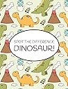 Spot the Difference Dinosaur!: A Fun Search and Find Books for Children 6-10 years old (Activity Book for Kids) Spot the Difference Dinosaur!: A Fun Search and Find Books for Children 6-10 years old (Activity Book for Kids)