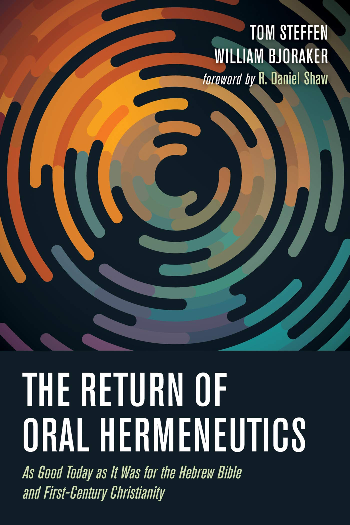 The Return of Oral Hermeneutics: As Good Today as It Was for the Hebrew Bible and First-Century Christianity (Kindle Edition)
