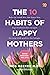 The 10 Habits Of Happy Mothers