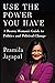 Use the Power You Have: A Brown Woman's Guide to Politics and Political Change