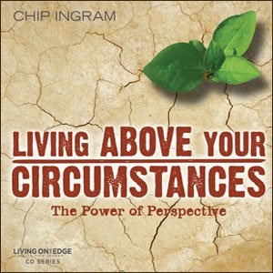 Living Above Your Circumstances - The Power of Perspective