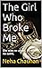 The Girl Who Broke Me: She was no angel, he was no saint.