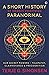 A Short History of (Nearly) Everything Paranormal