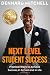Next Level Student Success: Practical Ways to Achieve Success in School and in Life.