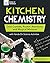 Kitchen Chemistry: Cool Crystals, Rockin’ Reactions, and Magical Mixtures with Hands-On Science Activities (Build It Yourself)