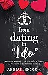 From Dating to "I Do": A Christian Woman's Guide to Praying, Planning, and Preparing for Your Future Husband