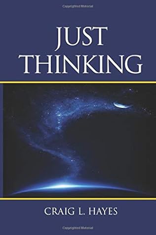 Just Thinking By Craig L Hayes