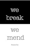 We Break, We Mend