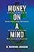 Money on a Mind: A CPA exposes the myths of money, expatriation, retirement, and financial predictions while encouraging happiness