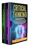 Critical Thinking: 2 Manuscripts: Mental Models and Problem Solving. How to Emulate Effective Thinking Systems and Advanced Reasoning Skills to Increase Your Decision Making Successfully