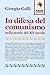 In difesa del comunismo nella storia del XX secolo