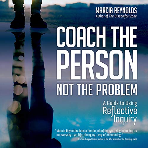 EBOOK Coach the Person, Not the Problem: A Guide to Using Reflective Inquiry