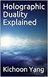 Holographic Duality Explained Holographic Duality Explained