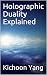 Holographic Duality Explained