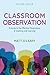 Classroom Observation: A Gu...