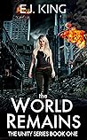 The World Remains by E.J.  King