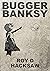 Bugger Banksy
