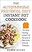 The Autoimmune Protocol (AIP) Diet Instant Pot Cookbook: The Most Healing Instant Pot Recipes to Beat Autoimmune Diseases
