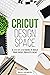 Cricut Design Space: A Step...