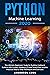 Python Machine Learning: The Ultimate Beginners’ Guide for Building Intelligent Systems with Python, Raspberry Pi, and TensorFlow. Includes Practical Step-by-Step Techniques and Exercises