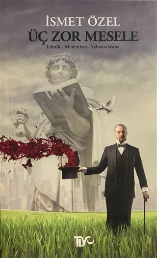 Üç Zor Mesele: Teknik - Medeniyet - Yabancılaşma (Paperback)