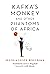 Kafka's Monkey and Other Phantoms of Africa (World Philosophies)