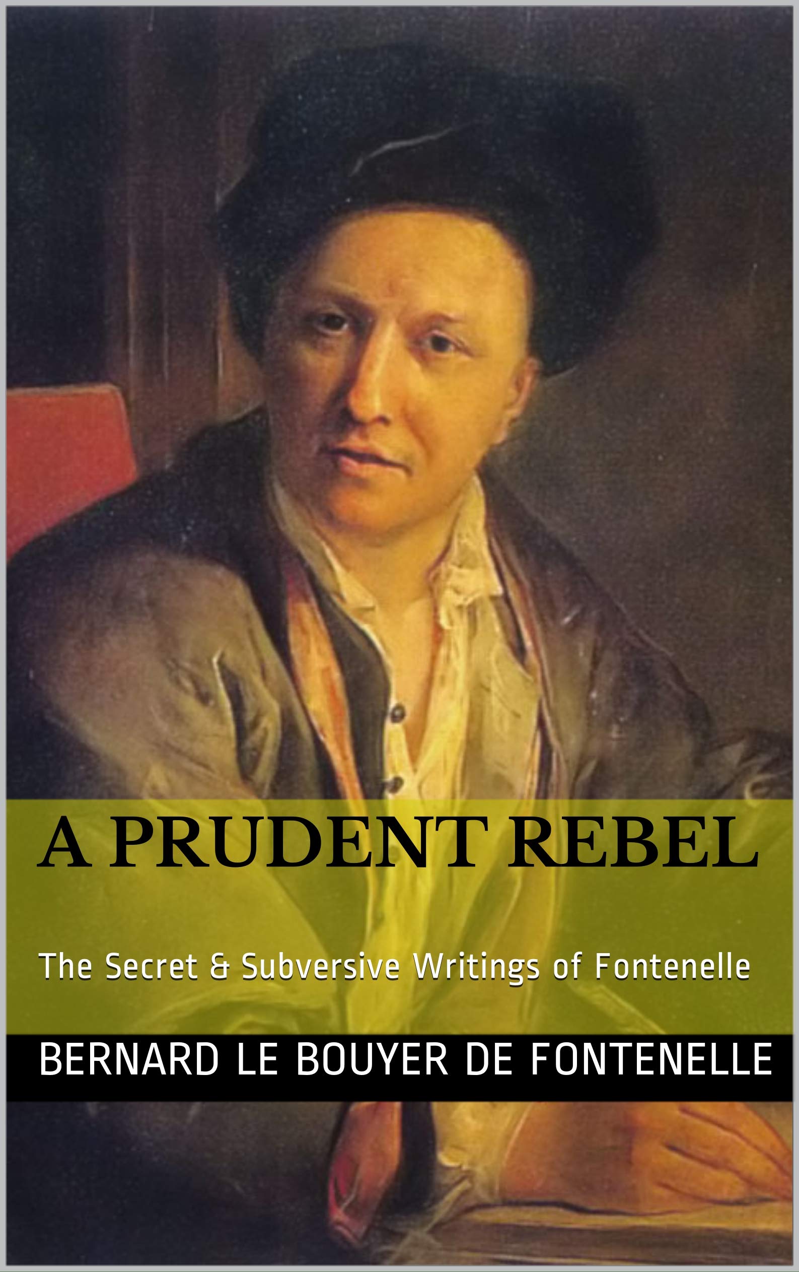 A Prudent Rebel: The Secret & Subversive Writings of Fontenelle (Kindle Edition)