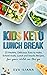 Keto Kids Lunch Break: 25 H...