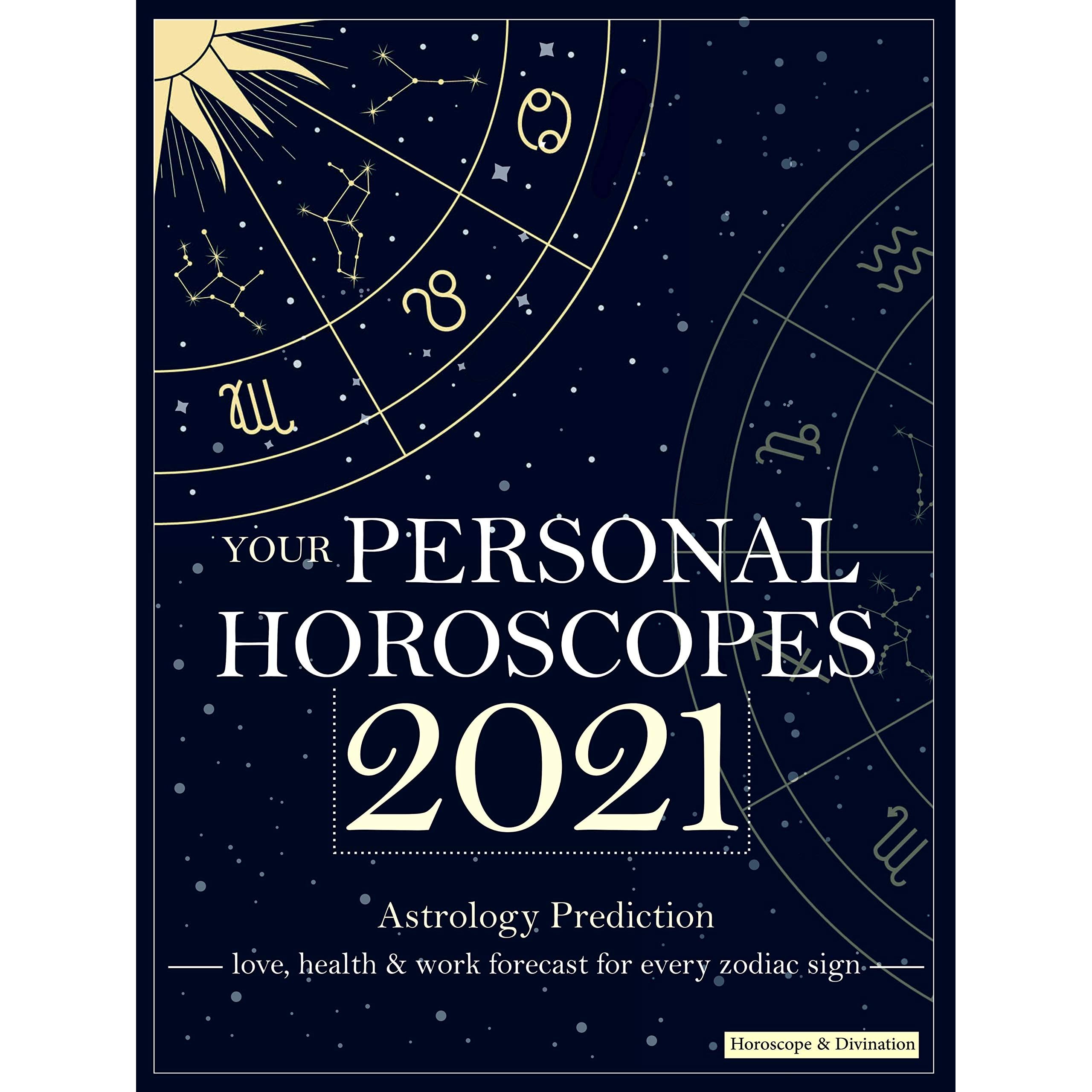 Your Personal Horoscopes 2021 Astrology Prediction Love Health Work Forecast For Every Zodiac Sign By Horoscope Divination