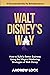 Walt Disney's Way: How to Build a Better Business Using the Magical Marketing Strategies of Walt Disney: 17 Success Secrets for Entrepreneurs
