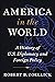 America in the World: A History of U.S. Diplomacy and Foreign Policy
