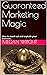 Guaranteed Marketing Magic:...