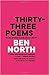Thirty-Three Poems by Ben North