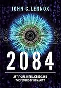 2084: Artificial Intelligence and the Future of Humanity