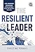 The Resilient Leader: Life Changing Strategies to Overcome Today's Turmoil and Tomorrow's Uncertainty (Ignite Reads)