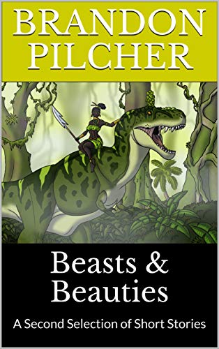 Beasts & Beauties: A Second Selection of Short Stories (Kindle Edition)