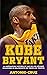 Kobe Bryant: La Inspiradora Historia De Uno De Los Mejores Jugadores De Baloncesto De Todos Los Tiempos (Spanish Edition)