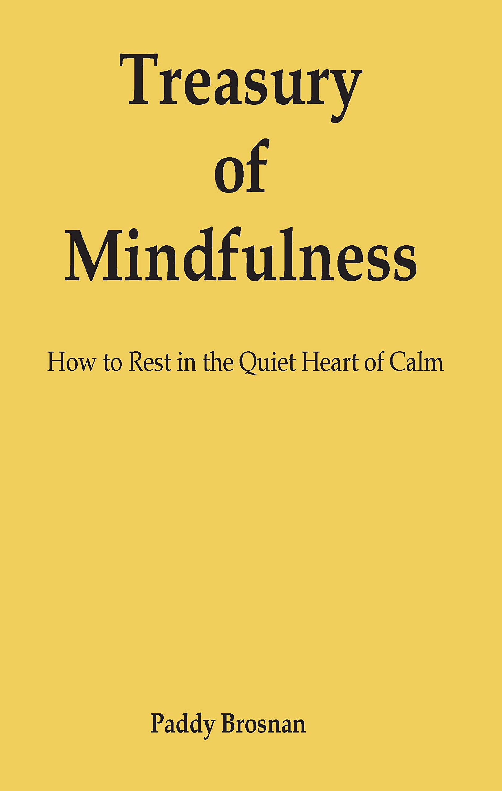 Treasury of Mindfulness: How to Rest in the Quiet Heart of Calm (Kindle Edition)
