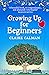 Growing Up for Beginners by Claire Calman