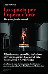 Lo spazio per l'opera d'arte. Allestimento, custodia, imballo e movimentazione di opere d'arte. Esposizione e architettura
