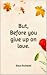 But, Before You Give Up On ...