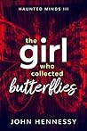 The Girl Who Collected Butterflies (Haunted Minds #3) The Girl Who Collected Butterflies (Haunted Minds #3)