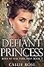 Defiant Princess by Callie Rose